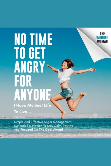 No Time To Get Angry For Anyone I Have My Best Life To Live… - Simple And Effective Anger Management Methods For Women To Stay Calm Positive And Focused On The Goal Ahead - cover