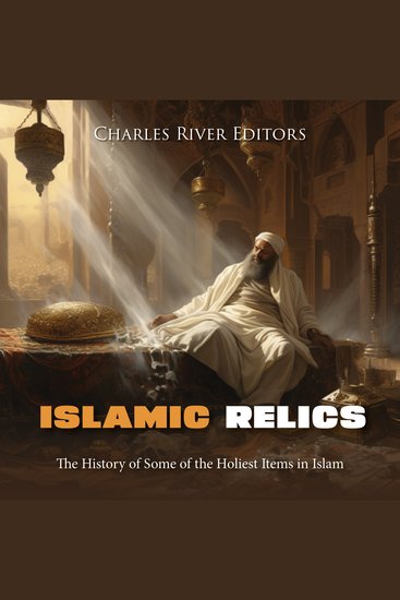 Islamic Relics: The History of Some of the Holiest Items in Islam - cover