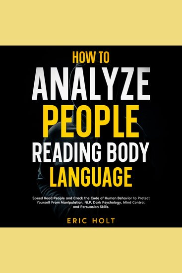 How To Analyze People Reading Body Language: Speed Read People and Crack the Code of Human Behavior to Protect Yourself From Manipulation NLP Dark Psychology Mind Control and Persuasion Skills - cover
