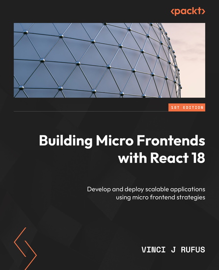 Building Micro Frontends with React 18 - Develop and deploy scalable applications using micro frontend strategies - cover