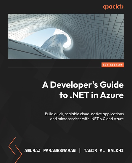 A Developer's Guide to NET in Azure - Build quick scalable cloud-native applications and microservices with NET 60 and Azure - cover
