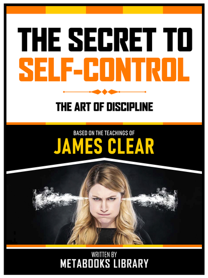 The Secret To Self-Control - Based On The Teachings Of James Clear - The Art Of Discipline - cover