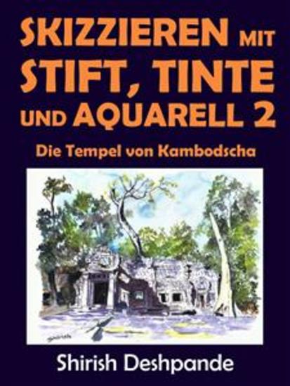 Skizzieren mit Stift Tinte und Aquarell 2 - Die Tempel von Kambodscha - Lerne das Zeichnen und Malen von außergewöhnlichen Illustrationen in 10 Schritt-für-Schritt-Übungen - cover