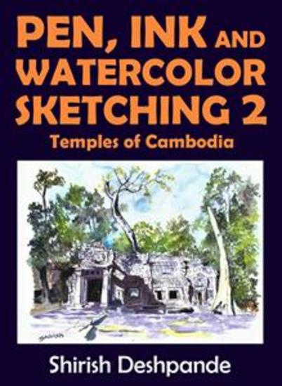Pen Ink and Watercolor Sketching 2 - Temples of Cambodia - Learn to Draw and Paint Stunning Illustrations in 10 Step-by-Step Exercises - cover