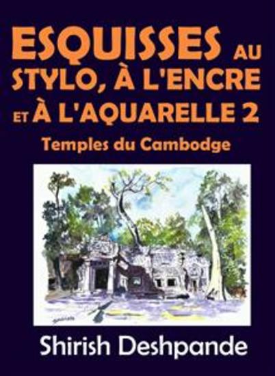 Esquisses au stylo à l'encre et à l'aquarelle 2 – Temples du Cambodge - Apprendre à dessiner et peindre de merveilleuses illustrations en 10 exercices étape-par-étape - cover