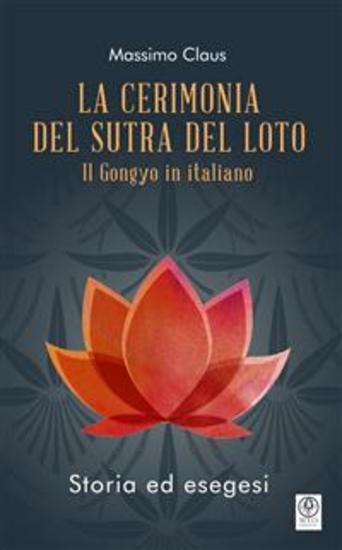 La Cerimonia del Sutra del Loto - Il Gongyo in italiano - Storia ed esegesi - cover