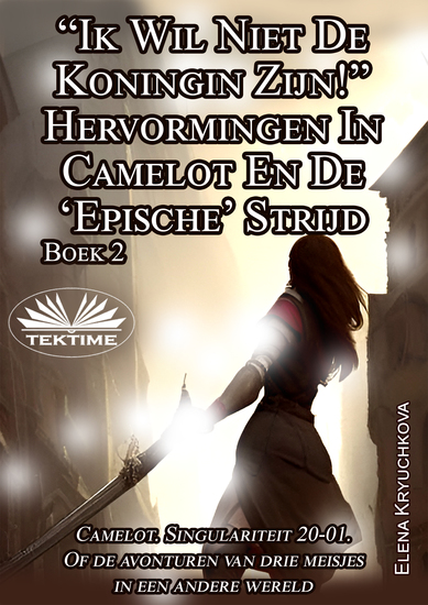 Boek 2 “Ik Wil Niet De Koningin Zijn!” Hervormingen In Camelot En De ‘Epische’ Strijd - cover