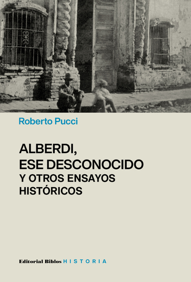 Alberdi ese desconocido y otros ensayos históricos - cover
