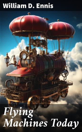 Flying Machines Today - The Fascinating World of Flight Technology and Aircraft Design - cover