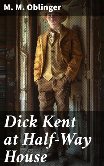 Dick Kent at Half-Way House - Unraveling secrets at a historic inn in 19th century America - cover