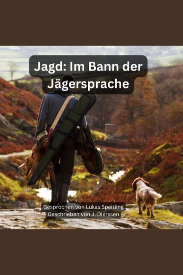 Jagd: Im Bann der Jägersprache: Eine Reise durch die Geheimnisse der Waidmannssprache: Inkl Lexikon der Jägersprache - cover