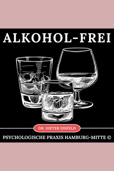 Alkohol-Frei - Alkoholkonsum auf angenehme Art und Weise mit Hypnose nachhaltig reduzieren - cover