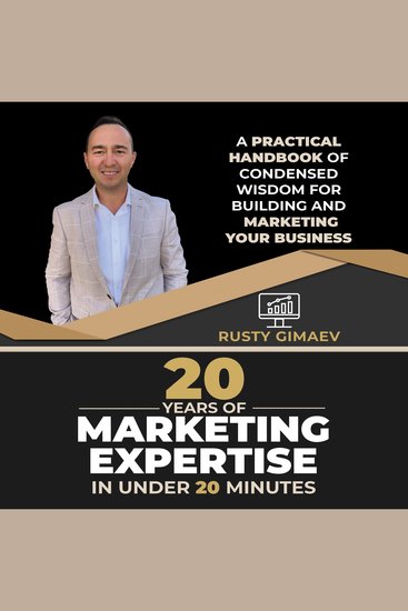 20 Years of Marketing Experience in Under 20 Minutes - A practical handbook of condensed wisdom for building and marketing your business - cover