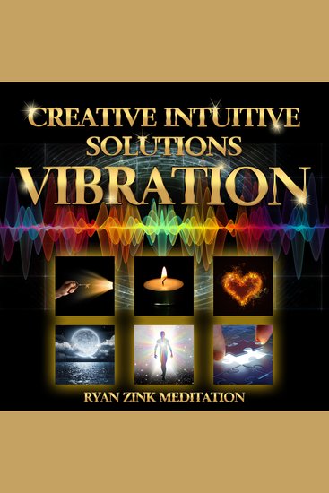 Creative Intuitive Solutions Vibration Ryan Zink Meditation - cover
