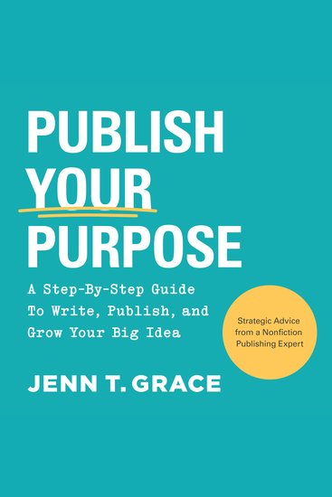 Publish Your Purpose - A Step-By-Step Guide to Write Publish and Grow Your Big Idea - cover