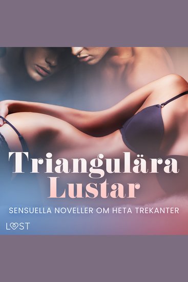 Triangulära Lustar: Sensuella noveller om heta trekanter - cover