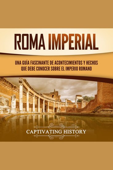 Roma imperial: Una guía fascinante de acontecimientos y hechos que debe conocer sobre el Imperio romano - cover