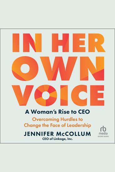 In Her Own Voice - A Woman's Rise to CEO: Overcoming Hurdles to Change the Face of Leadership - cover