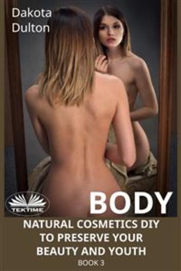 Body Natural Cosmetics Diy To Preserve Your Beauty And Youth - Book 3 - cover