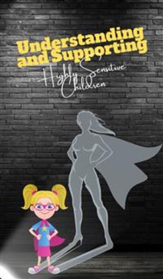 Understanding and Supporting highly sensitive Children - Raising emotionally strong chil-dren without scolding | Under-standing high sensitivity and ac-companying it without stress | A guide for parents and educators - cover