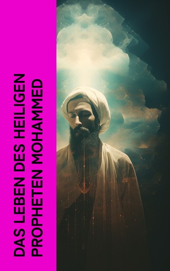 Das Leben des Heiligen Propheten Mohammed - Biographie des Propheten Muhammad + Der Koran - cover