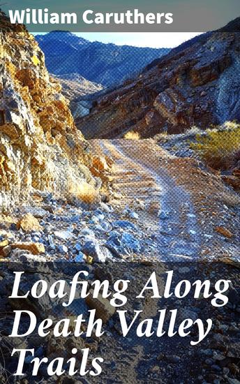 Loafing Along Death Valley Trails - A Personal Narrative of People and Places - cover