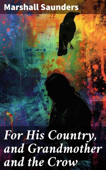 For His Country and Grandmother and the Crow - A Tale of Loyalty Identity and Human Connections - cover