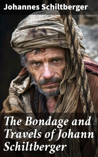 The Bondage and Travels of Johann Schiltberger - Europe Asia and Africa 1396-1427 - cover