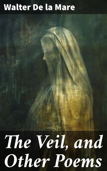 The Veil and Other Poems - Exploring the ethereal realms of death and the afterlife through haunting verse - cover