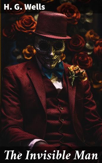 The Invisible Man - Unveiling Power and Identity in a Victorian Science Fiction Classic - cover