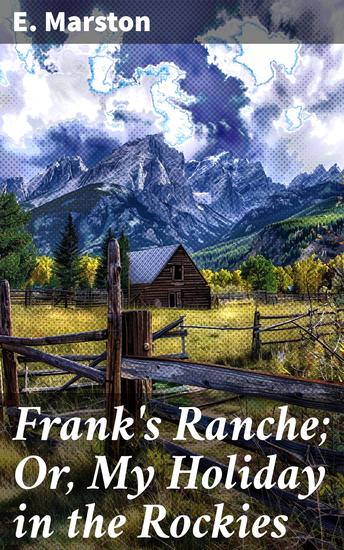 Frank's Ranche; Or My Holiday in the Rockies - Being a Contribution to the Inquiry into What We Are to Do with Our Boys - cover