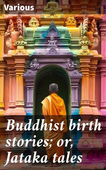 Buddhist birth stories; or Jataka tales - Wisdom and Compassion in Ancient Buddhist Tales - cover