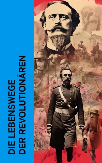 Die Lebenswege der Revolutionären - Lebensgeschichten von Lenin Garibaldi Kropotkin Rosa Luxemburg Karl Liebknecht Michael Bakunin Clara Zetkin - cover