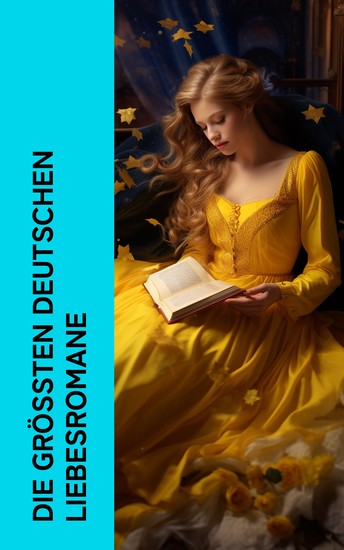 Die größten deutschen Liebesromane - Die Leiden des jungen Werther Die Bettelprinzess Goldelse Die zweite Frau Frühlingsboten Der Stern des Glücks - cover