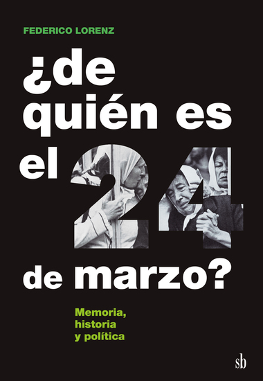 ¿De quién es el 24 de marzo? - Historia memoria y política - cover
