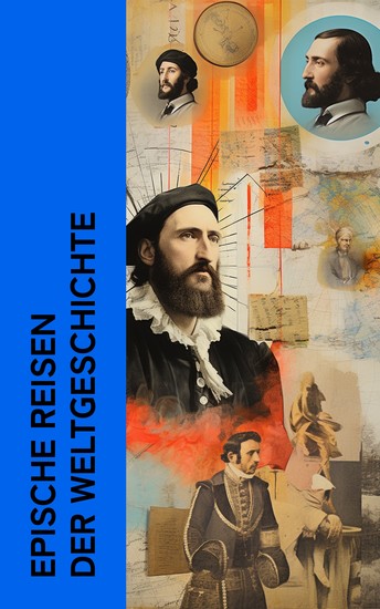 Epische Reisen der Weltgeschichte - Biographien von Herodot Cäsar Christoph Columbus Magellan James Cook Henry Morton Stanley - cover