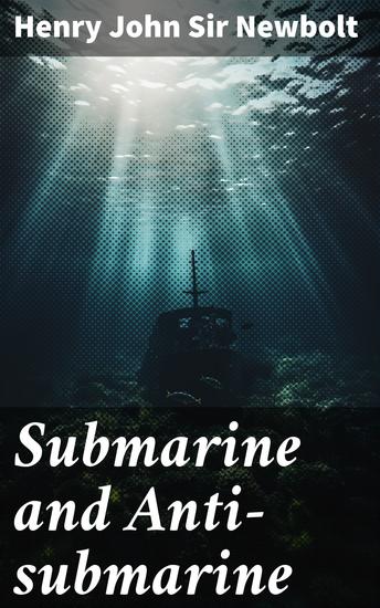 Submarine and Anti-submarine - Innovative Tactics and Undersea Battles in WWI - cover