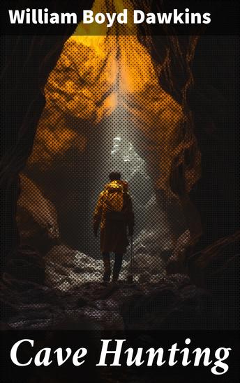 Cave Hunting - Researches on the evidence of caves respecting the early inhabitants of Europe - cover