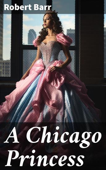 A Chicago Princess - Secrets and Intrigue in Gilded Chicago - cover