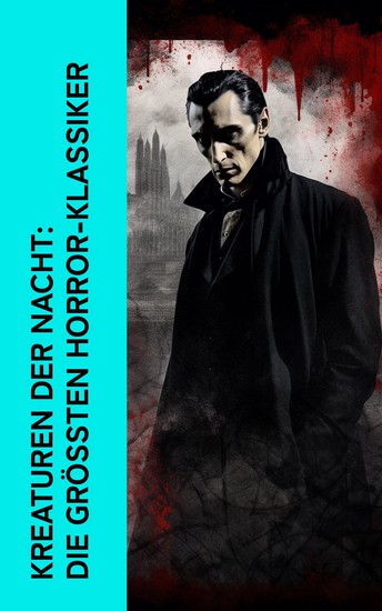 Kreaturen der Nacht: Die größten Horror-Klassiker - Dracula Lokis Der Wij Der Vampyr Bobok Die Legende von Sleepy Hollow Frankenstein - cover
