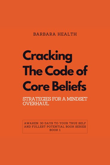 Cracking the Code of Core Beliefs - Strategies for a Mindset Overhaul - cover