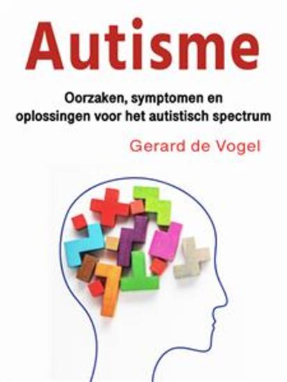Autisme - Oorzaken symptomen en oplossingen voor het autistisch spectrum - cover