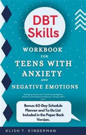 DBT Skills Workbook for Teens with Anxiety and Negative Emotions - Managing Anxiety and Transforming Negative Emotions with Dialectical Behavior Therapy (DBT) Skills - cover