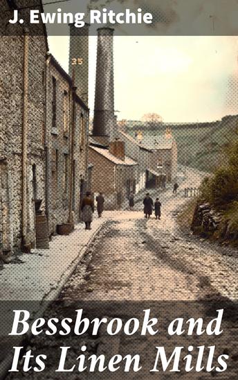 Bessbrook and Its Linen Mills - A Short Narrative of a Model Temperance Town - cover