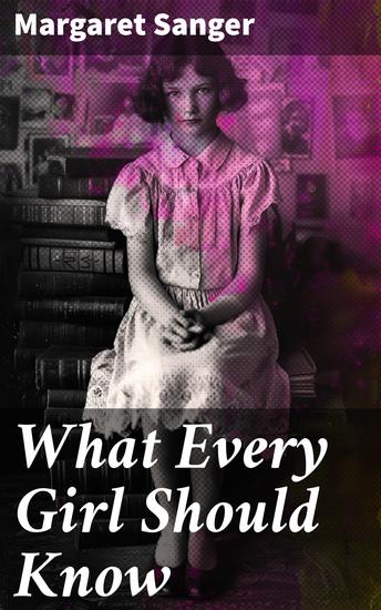What Every Girl Should Know - Revolutionary Guide to Women's Sexual Education - cover