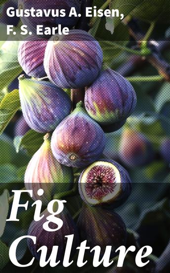 Fig Culture - Edible Figs: Their Culture and Curing Fig Culture in the Gulf States - cover