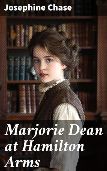 Marjorie Dean at Hamilton Arms - Navigating Boarding School Life in the Early 20th Century - cover