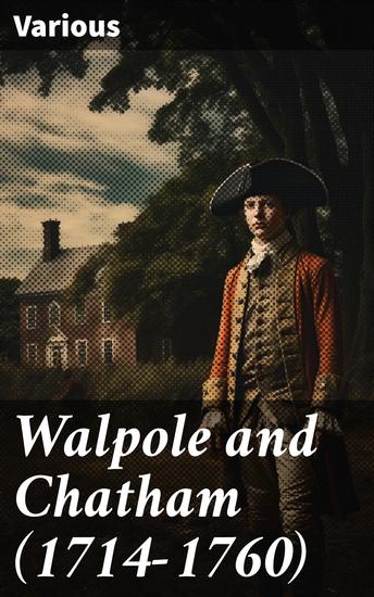 Walpole and Chatham (1714-1760) - Power Struggles and Political Intrigue in 18th Century England - cover
