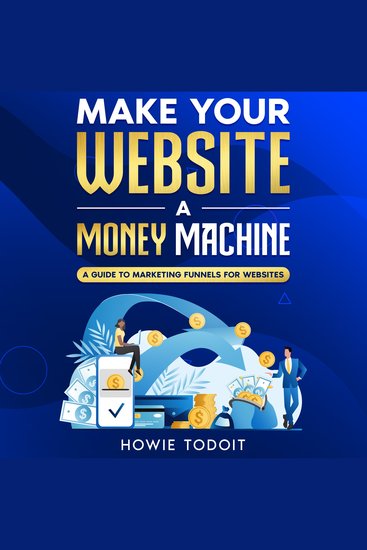 Make Your Website a Money Machine - A Guide to Marketing Funnels for Websites - cover