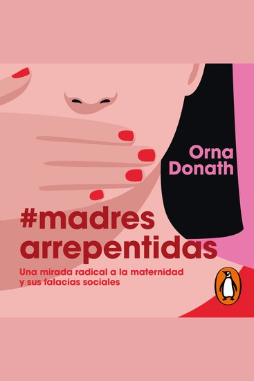 Madres arrepentidas - Una mirada radical a la maternidad y sus falacias sociales - cover